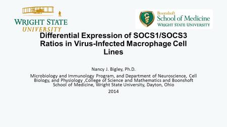 Differential Expression of SOCS1/SOCS3 Ratios in Virus-Infected Macrophage Cell Lines Nancy J. Bigley, Ph.D. Microbiology and Immunology Program, and Department.