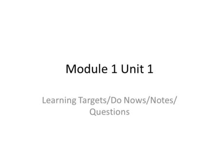Learning Targets/Do Nows/Notes/ Questions
