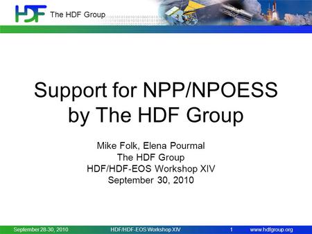 Www.hdfgroup.org The HDF Group Support for NPP/NPOESS by The HDF Group Mike Folk, Elena Pourmal The HDF Group HDF/HDF-EOS Workshop XIV September 30, 2010.