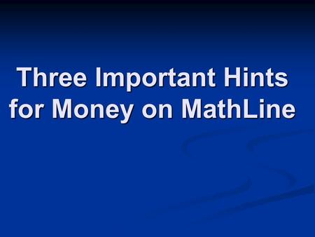 Three Important Hints for Money on MathLine. Money/Making Change – Important Hints Are tens always red? and Are nickels always blue? Are nickels always.
