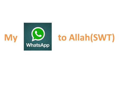 My to Allah(SWT). WhatsApp stands for What’s Up?