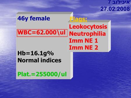 איכילוב 7  46y female WBC=62.000\ul Hb=16.1g% Normal indices