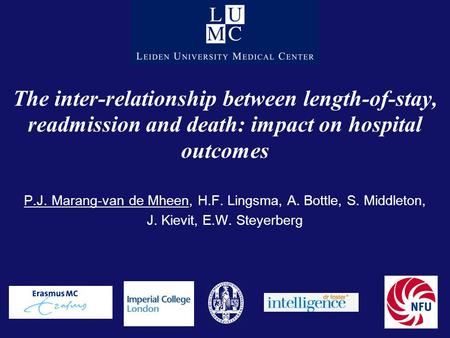 The inter-relationship between length-of-stay, readmission and death: impact on hospital outcomes P.J. Marang-van de Mheen, H.F. Lingsma, A. Bottle, S.