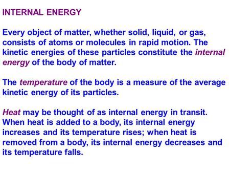 INTERNAL ENERGY   Every object of matter, whether solid, liquid, or gas, consists of atoms or molecules in rapid motion. The kinetic energies of these.
