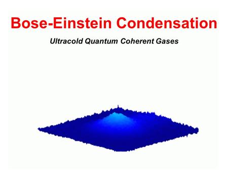 Bose-Einstein Condensation Ultracold Quantum Coherent Gases.