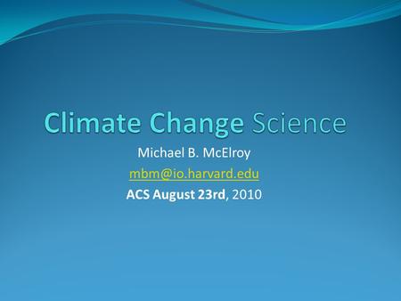 Michael B. McElroy ACS August 23rd, 2010.
