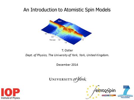 An Introduction to Atomistic Spin Models T. Ostler Dept. of Physics, The University of York, York, United Kingdom. December 2014.