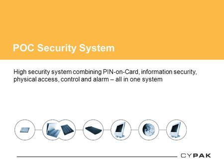POC Security System High security system combining PIN-on-Card, information security, physical access, control and alarm – all in one system.