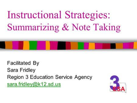 Instructional Strategies: Summarizing & Note Taking Facilitated By Sara Fridley Region 3 Education Service Agency