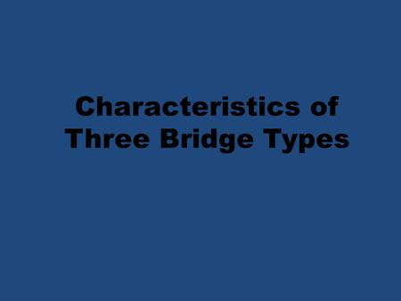 Characteristics of Three Bridge Types