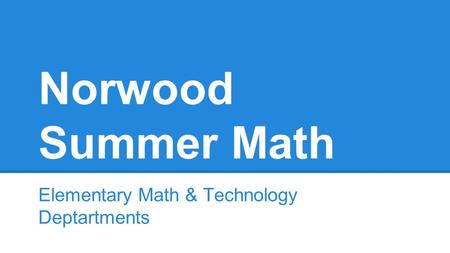 Norwood Summer Math Elementary Math & Technology Deptartments.