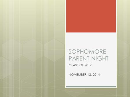 SOPHOMORE PARENT NIGHT CLASS OF 2017 NOVEMBER 12, 2014.