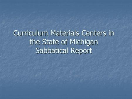 Curriculum Materials Centers in the State of Michigan Sabbatical Report.