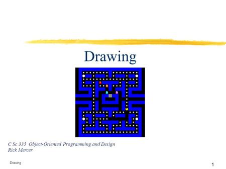 1 Drawing C Sc 335 Object-Oriented Programming and Design Rick Mercer.
