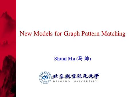 New Models for Graph Pattern Matching Shuai Ma ( 马 帅 )