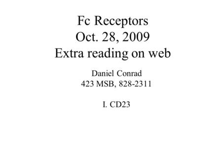 Fc Receptors Oct. 28, 2009 Extra reading on web Daniel Conrad 423 MSB, 828-2311 I. CD23.