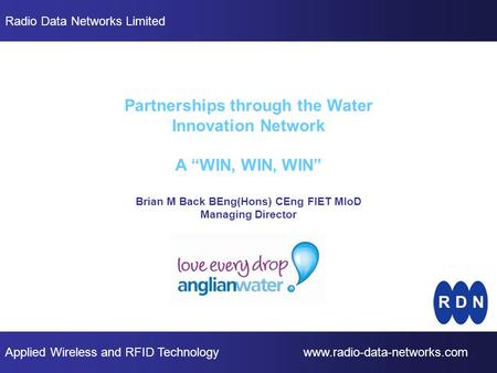 Applied Wireless and RFID Technology www.radio-data-networks.com Radio Data Networks Limited Partnerships through the Water Innovation Network A “WIN,