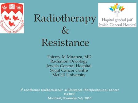 2 E Conférence Québécoise Sur La Résistance Thérapeutique du Cancer Q-CROC Montréal, November 5-6, 2010.