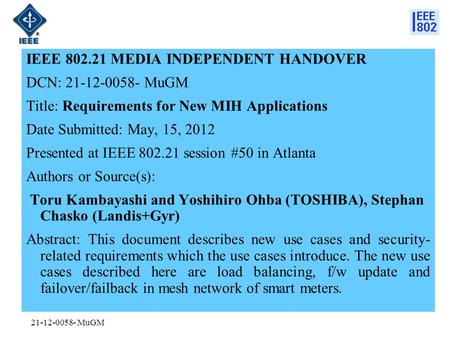 21-12-0058- MuGM IEEE 802.21 MEDIA INDEPENDENT HANDOVER DCN: 21-12-0058- MuGM Title: Requirements for New MIH Applications Date Submitted: May, 15, 2012.