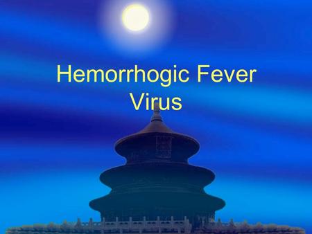 Hemorrhogic Fever Virus.  Hantaar Virus or HEMORRHAGIC FEVER with renal syndrome virus ( HFRS ）  Xing Jiang Hemorrhogic Fever Virus.