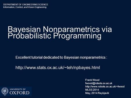 DEPARTMENT OF ENGINEERING SCIENCE Information, Control, and Vision Engineering Bayesian Nonparametrics via Probabilistic Programming Frank Wood