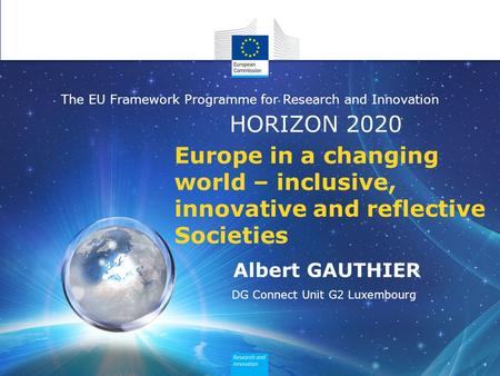 HORIZON 2020 The EU Framework Programme for Research and Innovation Europe in a changing world – inclusive, innovative and reflective Societies Albert.