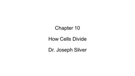 Chapter 10 How Cells Divide Dr. Joseph Silver. as with many other things in biology there is with cell division (mitosis) a progression from primitive.