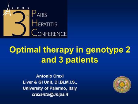 Optimal therapy in genotype 2 and 3 patients Antonio Craxì Liver & GI Unit, Di.Bi.M.I.S., University of Palermo, Italy