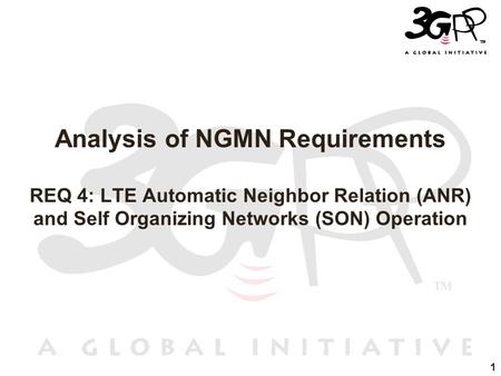 1 Analysis of NGMN Requirements REQ 4: LTE Automatic Neighbor Relation (ANR) and Self Organizing Networks (SON) Operation.