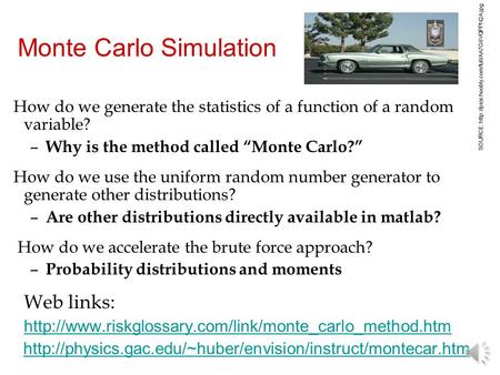 How do we generate the statistics of a function of a random variable? – Why is the method called “Monte Carlo?” How do we use the uniform random number.