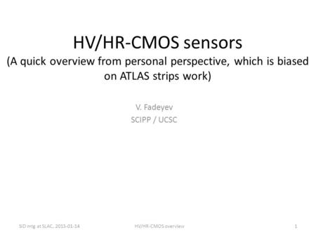 HV/HR-CMOS sensors (A quick overview from personal perspective, which is biased on ATLAS strips work) V. Fadeyev SCIPP / UCSC SiD mtg at SLAC, 2015-01-14.