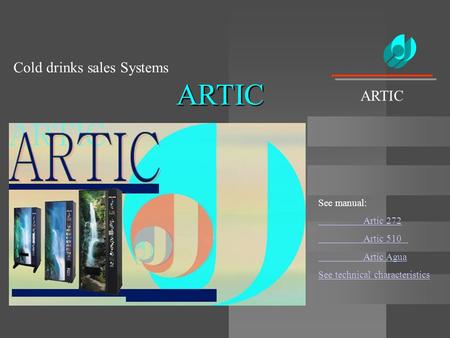 ARTIC Cold drinks sales Systems ARTIC See manual: Artic 272 Artic 510