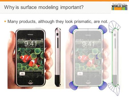 1 Why is surface modeling important?  Many products, although they look prismatic, are not.