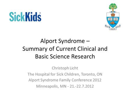 Alport Syndrome – Summary of Current Clinical and Basic Science Research Christoph Licht The Hospital for Sick Children, Toronto, ON Alport Syndrome Family.