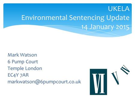 UKELA Environmental Sentencing Update 14 January 2015 Mark Watson 6 Pump Court Temple London EC4Y 7AR