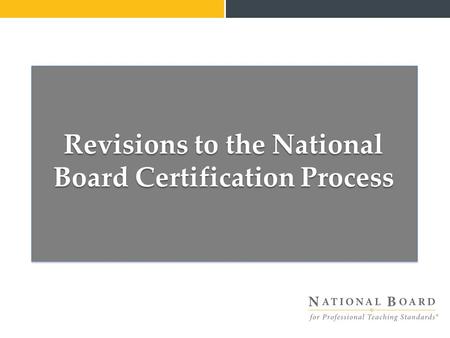 Revisions to the National Board Certification Process.