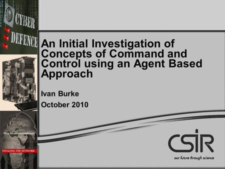 An Initial Investigation of Concepts of Command and Control using an Agent Based Approach Ivan Burke October 2010.
