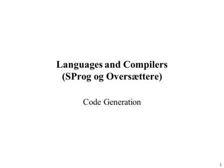 1 Languages and Compilers (SProg og Oversættere) Code Generation.