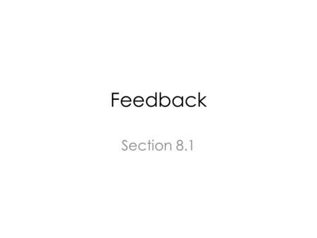 Feedback Section 8.1. Topics General Feedback Examples of Feedback Circuits – Bandwidth Extension – Gain Sensitivity – Input and Output Impedance Types.