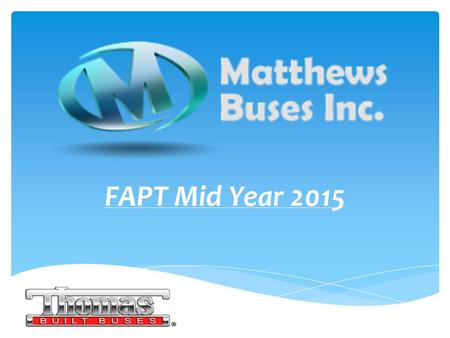 FAPT Mid Year 2015.  MBI hiring new techs  Matthews Buses, Inc. adds new Sales Manager Don Ross  Matthews Buses, Inc. adds new Account Manager  Tim.