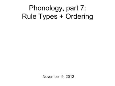 Phonology, part 7: Rule Types + Ordering