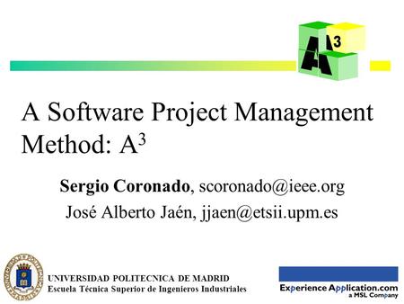 1 A Software Project Management Method: A 3 Sergio Coronado, José Alberto Jaén, UNIVERSIDAD POLITECNICA DE MADRID.