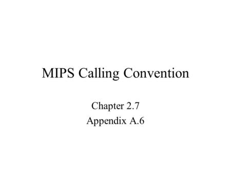 MIPS Calling Convention Chapter 2.7 Appendix A.6.