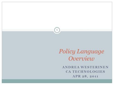 ANDREA WESTERINEN CA TECHNOLOGIES APR 28, 2011 Policy Language Overview 1.