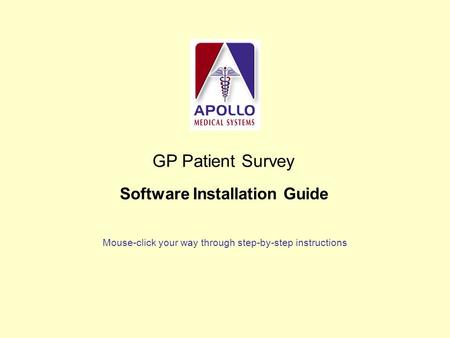 GP Patient Survey Mouse-click your way through step-by-step instructions Software Installation Guide.