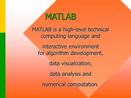 MATLAB MATLAB is a high-level technical computing language and