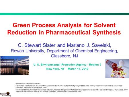 1 BMS Confidential PUBD 13745 Green Process Analysis for Solvent Reduction in Pharmaceutical Synthesis C. Stewart Slater and Mariano J. Savelski, Rowan.