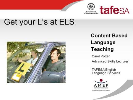 Get your L’s at ELS Content Based Language Teaching Carol Potter Advanced Skills Lecturer TAFESA English Language Services.