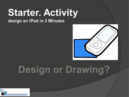 Starter. Activity design an iPod in 3 Minutes. Lesson Objectives To challenge yourself to live with mistakes and work lightly with a coloured pencil.