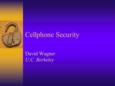 Cellphone Security David Wagner U.C. Berkeley. Cellular Systems Overview  Cellphone standards from around the world: North America AnalogAMPS DigitalCDMA,